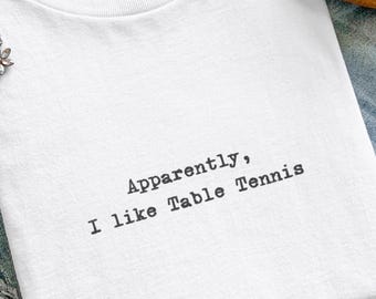 Grappig tafeltennisshirt, blijkbaar hou ik van tafeltennis, cadeau voor pingpongspeler, indoorsporttop, uniseks casual grafisch T-shirt
