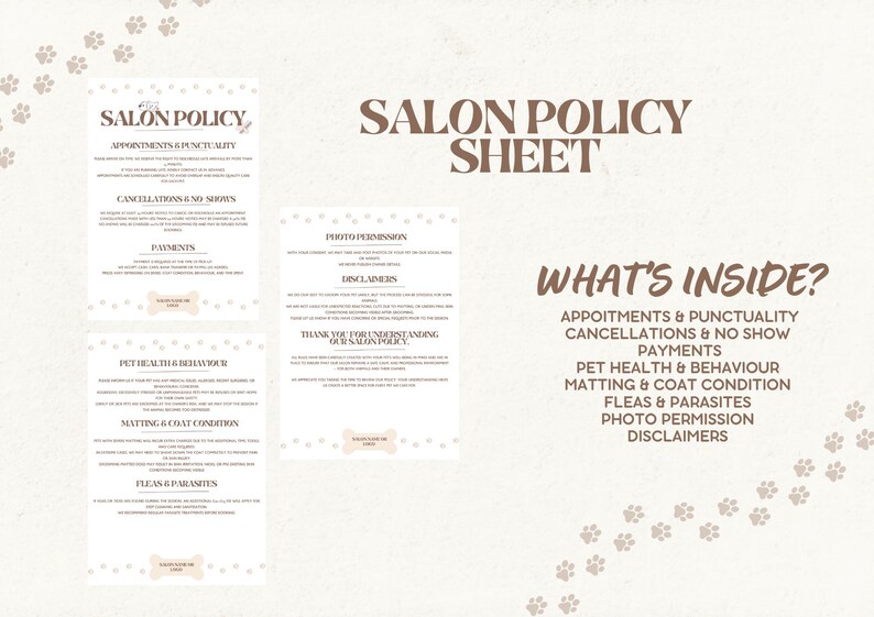 May include: A salon policy sheet with text in brown font on a cream background. The sheet includes sections on appointments, cancellations, payments, pet health, matting, fleas, photo permission, and disclaimers. Paw prints decorate the background.