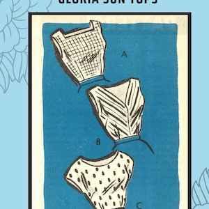 May include: A sewing pattern envelope for Gloria Sun Tops, featuring three top designs labelled A, B, and C on a blue background. Text includes SUBVERSIVE FEMME PATTERNS, GLORIA SUN TOPS, Printed Pattern, Pattern Number: 1019, Size: 16 (36" bust), and Era: 1950s.