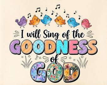 Goodness of God PNG – I Will Sing Worship Quote • Colorful Christian Sublimation • Faith Birds Graphic Digital Download