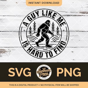 May include: Black and white SVG and PNG digital design featuring a Bigfoot illustration within a circular frame. The text reads "A Guy Like Me Is Hard To Find." Includes the Sunbeam Press Store logo.