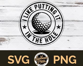 I Like Putting It In The Hole SVG Funny Golf PNG File for Cricut T-shirt Adult Humor