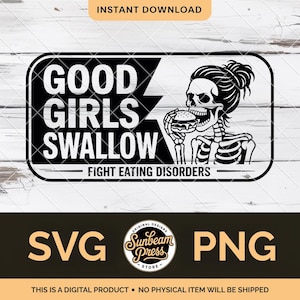 May include: A black and white digital design showing a skeleton eating a burger. The text reads "GOOD GIRLS SWALLOW" with a lightning bolt graphic, and "FIGHT EATING DISORDERS" below. Includes SVG and PNG file formats.
