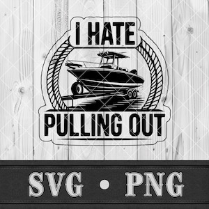 May include: Black and white graphic design featuring a boat on a trailer, surrounded by a rope border. The text reads "I HATE PULLING OUT". Below the design are the letters "SVG • PNG".