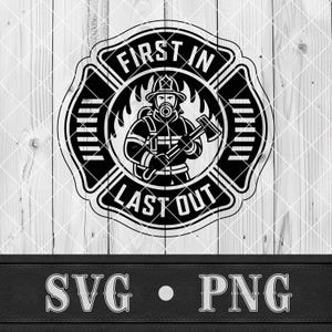 May include: Black and white firefighter emblem with the text "FIRST IN LAST OUT". The emblem features a firefighter holding an axe, surrounded by flames. The design is set against a wood grain background, with "SVG • PNG" at the bottom.