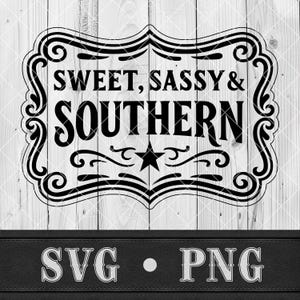 May include: Black and white sign with the text "SWEET, SASSY & SOUTHERN" in a decorative frame. A star is centered below the text. The bottom of the sign has the text "SVG • PNG". The background is a light wood grain.