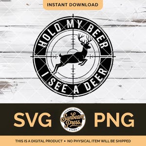 May include: Black and white graphic design with the text "HOLD MY BEER I SEE A DEER" in a circular design with a deer silhouette inside a crosshair. The image also includes "SVG" and "PNG" text.