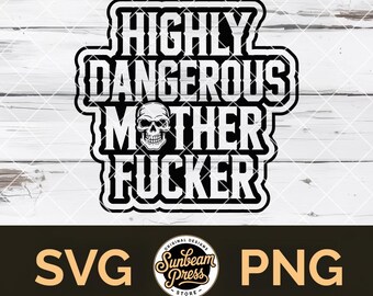 Highly Dangerous Mother Fucker SVG PNG Explicit Adult Humor T-Shirt Hat Patch Dark Joke Gift