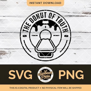May include: Black and white graphic of a donut with the text "THE DONUT OF TRUTH" in a circular design. Below the donut graphic are the letters "SVG" and "PNG". The text "THIS IS A DIGITAL PRODUCT • NO PHYSICAL ITEM WILL BE SHIPPED" is at the bottom.