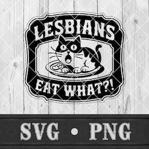 May include: Black and white graphic design featuring a cat with an open mouth, on a plate of food, inside a decorative frame. The text reads "LESBIANS EAT WHAT?!" on a wooden background. Below the frame are the letters "SVG • PNG".
