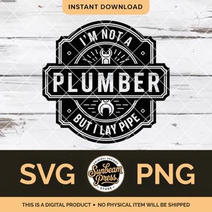 May include: Black and white digital design with the text "I'M NOT A PLUMBER BUT I LAY PIPE". The design includes wrench and pipe illustrations. The words "SVG" and "PNG" are also present.