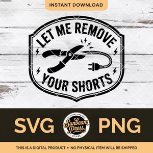 May include: Black and white digital design with the text "LET ME REMOVE YOUR SHORTS" around a pair of pliers and a power cord. The design also includes the text "SVG" and "PNG".