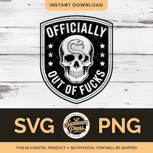 May include: A black and white graphic design featuring a skull with a snake and the text "OFFICIALLY OUT OF FUCKS". The design is in a shield shape with stars and the words "SVG" and "PNG" at the bottom. The words "INSTANT DOWNLOAD" are at the top.