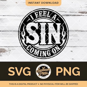 May include: Black and white graphic design with the text "I FEEL A SIN COMING ON" in a circular design with flames. The design includes the words "SVG" and "PNG" and the text "THIS IS A DIGITAL PRODUCT - NO PHYSICAL ITEM WILL BE SHIPPED".