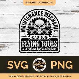 May include: Black and white digital design featuring a skull with crossed wrenches, surrounded by the words "MAINTENANCE MECHANIC." Below, the text reads "CAUTION: FLYING TOOLS & OFFENSIVE LANGUAGE LIKELY." Includes "SVG" and "PNG" file type options.