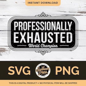 May include: A digital design featuring the text "PROFESSIONALLY EXHAUSTED World Champion" in a black and white rectangular frame. The design also includes "SVG" and "PNG" text, and the words "INSTANT DOWNLOAD".