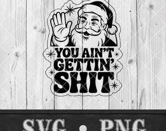 You Ain't Gettin Shit SVG Funny Santa PNG Sarcastic Christmas T-shirt Design Hat Patch