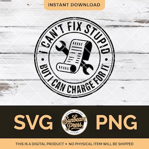 Puede incluir: Diseño gráfico en blanco y negro con el texto "I Can't Fix Stupid But I Can Charge For It" en un diseño circular. El diseño incluye una llave inglesa y un recibo. La parte inferior de la imagen tiene el texto "SVG" y "PNG".