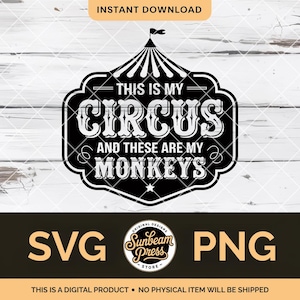 May include: Black and white digital design with the text "THIS IS MY CIRCUS AND THESE ARE MY MONKEYS" inside a circus tent-shaped frame. The design includes SVG and PNG file formats.