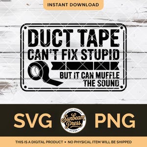 Könnte beinhalten: Schwarz-weißes digitales Design mit dem Text "DUCT TAPE CAN'T FIX STUPID BUT IT CAN MUFFLE THE SOUND". Das Design beinhaltet eine Rolle Klebeband. Das Design enthält auch den Text "SVG" und "PNG".