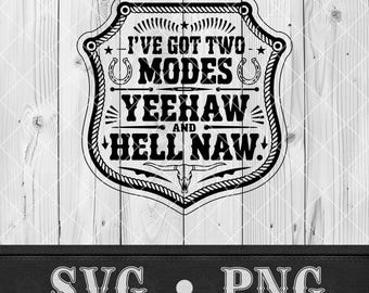 I've Got Two Modes SVG Yeehaw and Hell Naw PNG Funny Western T-shirt Design Hat Patch