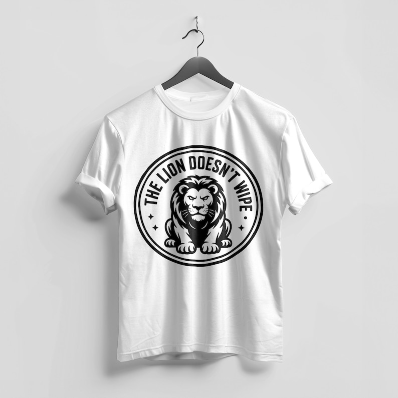 The Lion Doesnt Wipe SVG PNG the Lion Does Not Concern Himself With