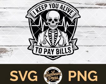I Keep You Alive To Pay Bills SVG PNG Funny Doctor Nurse Quote T-Shirt Sublimation File