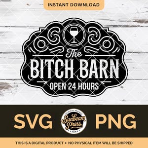 May include: Black and white digital design with the text "The Bitch Barn" and "Open 24 Hours". The design includes a wine glass icon and decorative swirls. The design also includes the text "SVG" and "PNG".