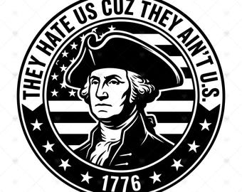 Ci odiano perché non sono noi SVG PNG: Distintivo con toppa per cappello di George Washington, citazione patriottica, 1776, download immediato Svg