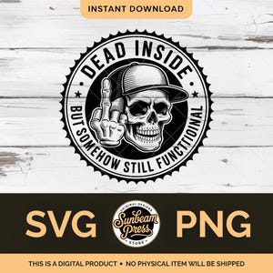 May include: Black and white digital design featuring a skull wearing a baseball cap and giving the middle finger. The design includes the text "DEAD INSIDE BUT SOMEHOW STILL FUNCTIONAL" in a circular arrangement. The design also includes the text "SVG" and "PNG".