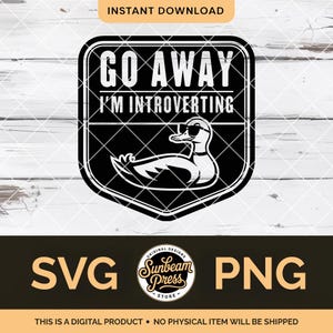May include: A black and white graphic design featuring a duck wearing sunglasses, with the text "GO AWAY I'M INTROVERTING". The design includes the words "SVG" and "PNG", and the text "INSTANT DOWNLOAD".