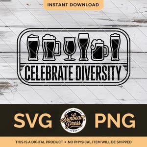 May include: Black and white graphic featuring six different beer glasses and mugs with the text "CELEBRATE DIVERSITY". The image also includes the words "SVG" and "PNG", and the text "INSTANT DOWNLOAD".