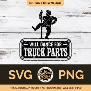 May include: Black and white digital design featuring a silhouette of a person dancing on a pole above the text "WILL DANCE FOR TRUCK PARTS". The design includes the words "SVG" and "PNG". The image is a digital product.