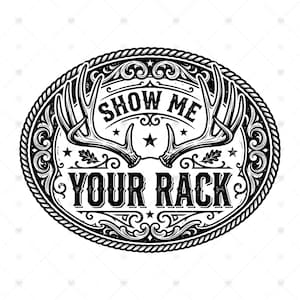 May include: A black and white oval graphic design featuring a pair of deer antlers centred above the text "SHOW ME YOUR RACK" in a bold serif font. The design is enclosed in an ornate border with rope detailing, stars, and leaf accents.