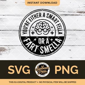 May include: A black and white digital design with the text "YOU'RE EITHER A SMART FELLA OR A FART SMELLA" in a circular design. The design includes a brain wearing glasses. The words "SVG" and "PNG" are also present.