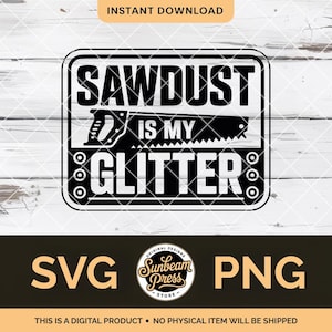 May include: Black and white digital design with the text "SAWDUST IS MY GLITTER" and a saw graphic. Includes "SVG" and "PNG" file type options. The design is from Sunbeam Press Store.