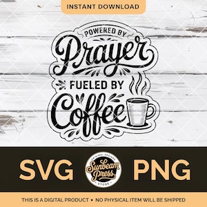 May include: Black and white digital design with the text "Powered by Prayer, Fueled by Coffee." Includes a coffee cup graphic. The design is available in SVG and PNG formats. The words "Instant Download" are at the top.