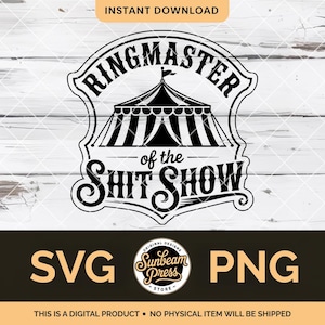 May include: Black and white digital design featuring the text "RINGMASTER of the SHIT SHOW" with a circus tent illustration. Includes "SVG" and "PNG" file type options. The design is from Sunbeam Press.