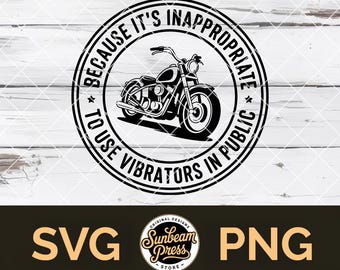 Because It’s Inappropriate To Use Vibrators In Public SVG & PNG – Funny Biker Patch, Adult Humor, Cricut Glowforge Laser File