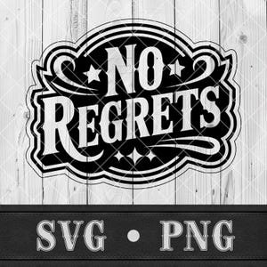May include: A black and white graphic design featuring the words "NO REGRETS" in a decorative font, with stars and flourishes. The design is set against a light wood grain background. The text "SVG • PNG" is displayed below.