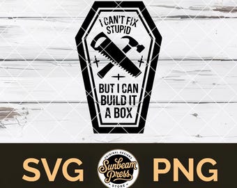 I Can't Fix Stupid But I Can Build It A Box SVG Funny Woodworker PNG for Cricut Hat Patch