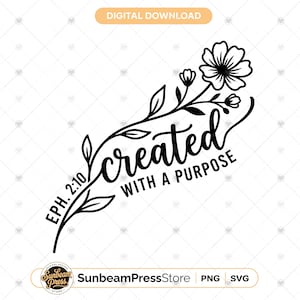 May include: A black digital graphic design featuring a floral stem with leaves and a flower. The text reads "created WITH A PURPOSE" and "EPH. 2:10". The design includes a "DIGITAL DOWNLOAD" label at the top and a "SunbeamPressStore PNG SVG" logo at the bottom.