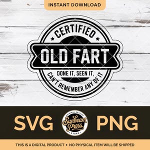 Puede incluir: Un diseño gráfico en blanco y negro con el texto "CERTIFIED OLD FART" en una insignia circular. El diseño incluye las frases "DONE IT, SEEN IT, CAN'T REMEMBER ANY OF IT." Debajo están las letras "SVG" y "PNG".
