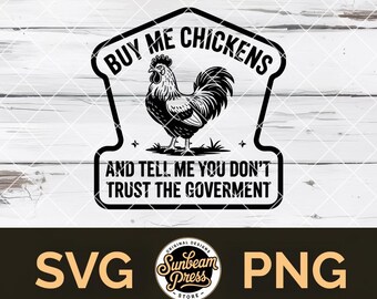 Buy Me Chickens Don't Trust Government SVG Funny Chicken PNG File for Cricut T-shirt Hat Patch