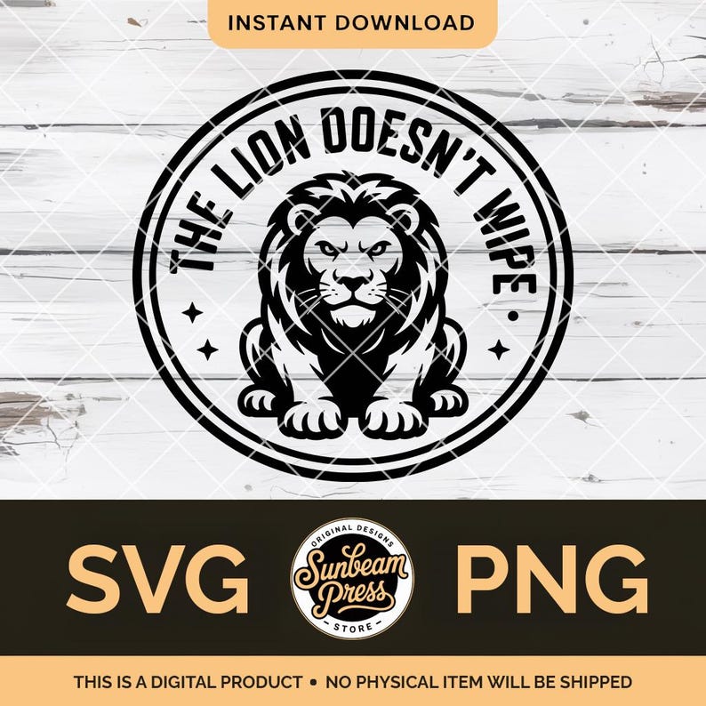 The Lion Doesnt Wipe SVG PNG the Lion Does Not Concern Himself With