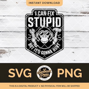 Puede incluir: Diseño gráfico en blanco y negro con un mono con gafas de sol, sosteniendo una llave inglesa y un martillo, con el texto "I CAN FIX STUPID BUT IT'S GONNA HURT." El diseño también incluye las palabras "SVG" y "PNG".