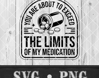 Exceed Limits Of My Medication SVG Funny Sarcastic Quote PNG for Mental Health Humor Shirt Office Gift Cricut Laser Art Glowforge Design