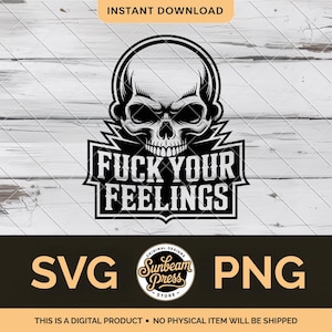 Könnte beinhalten: Schwarz-weißes digitales Design mit einem Totenkopf und dem Text "FUCK YOUR FEELINGS". Das Design enthält die Wörter "SVG" und "PNG" und den Text "SOFORT-DOWNLOAD". Das Design stammt von Sunbeam Press.