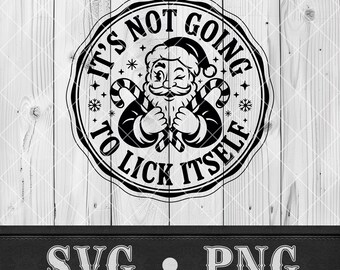 It's Not Going To Lick Itself SVG Funny Santa Png Adult Humor Christmas T-shirt Design Sarcastic Gift Naughty List Cricut Laser Cut File