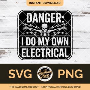 May include: Black and white digital design with the text "DANGER: I DO MY OWN ELECTRICAL" and a skeleton graphic. The design includes the words "SVG" and "PNG". The words "INSTANT DOWNLOAD" are at the top.